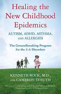 Image of Healling the New Childhood Epidemics. Autism, Adhd, Asthma, and Allergies: The Groundbreaking Program for the 4 - A Disorders